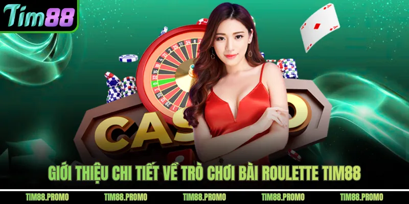 Giới thiệu chi tiết về trò chơi bài roulette Tim88