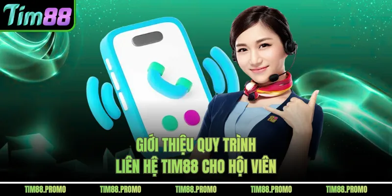 Giới thiệu quy trình liên hệ Tim88 cho hội viên