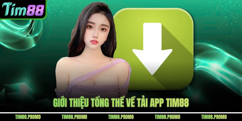 Giới thiệu tổng thể về tải app Tim88