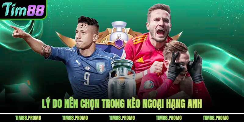 Lý do nên chọn trong kèo Ngoại hạng Anh