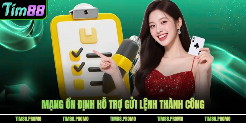 Mạng ổn định hỗ trợ gửi lệnh thành công