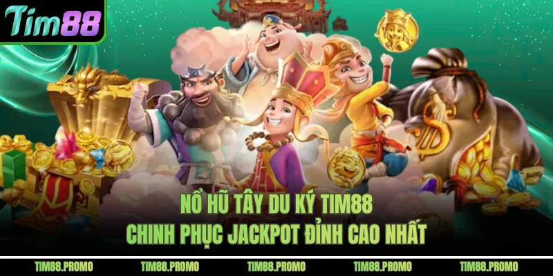 Nổ Hũ Tây Du Ký Tim88 Chinh Phục Jackpot Đỉnh Cao Nhất