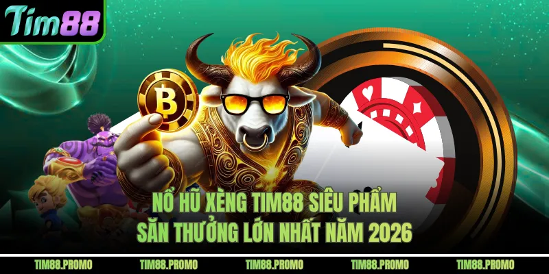 Nổ Hũ Xèng Tim88 Siêu Phẩm Săn Thưởng Lớn Nhất Năm 2026