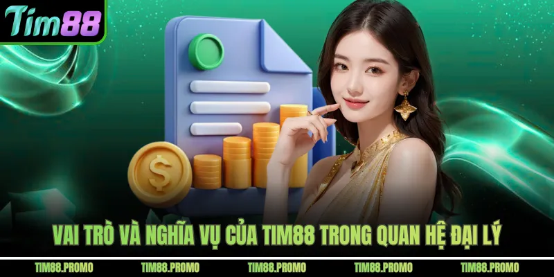 Vai trò và nghĩa vụ của Tim88 trong quan hệ đại lý
